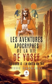 Les Aventures Apocryphes De La Vie De Yosef : Épisode 4 :  Le Delta Du Nil