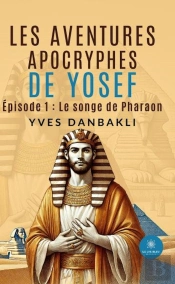 Les Aventures Apocryphes De Yosef - Episode 1 : Le Songe De Pharaon