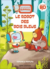 Les Aventures De Bipmax Tome 1 : Le Robot Des Bois Bleus