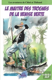 Les Aventures De Chloë Et Thibaud Tome 2 : Le Maître Des Trognes De La Venise Verte