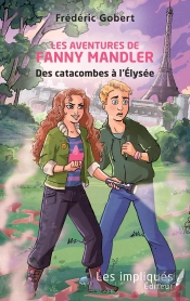 Les Aventures De Fanny Mandler ; Des Catacombes À L'Elysée