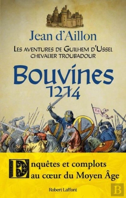 Bertrand.pt - Les Aventures De Guilhem D'Ussel, Chevalier Troubadour : Bouvines 1214 : Enquêtes Et Complots Au Coeur Du Moyen Âge