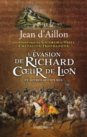 Les Aventures De Guilhem D'Ussel, Chevalier Troubadour : L'Évasion De Richard Coeur De Lion Et Autres Aventures