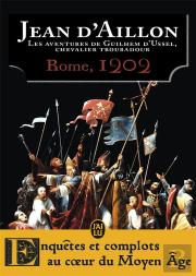 Les Aventures De Guilhem D'Ussel, Chevalier Troubadour ; Rome 1202