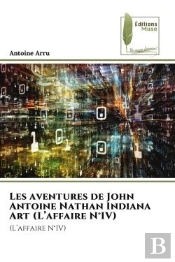 Les Aventures De John Antoine Nathan Indiana Art (L'Affaire N Iv)
