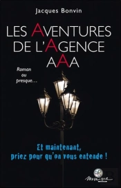 Les Aventures De L'Agence Aaa ; Et Maintenant, Priez Pour Qu'On Vous Entende !