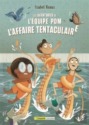 Les Aventures De L'Équipe Pom  Tome 1 : L'Affaire Tentaculaire