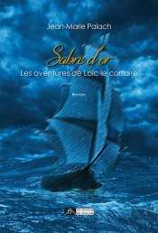 Les Aventures De Loïc Le Corsaire Tome 1 ; Sabre D'Or