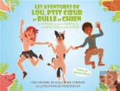 Les Aventures De Lou, Ptit Coeur Et Bulle Le Chien : Un Voyage Pour Les Animaux, Les Humains Et La Planète