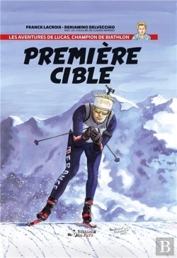 Bertrand.pt - Les Aventures De Lucas, Champion De Biathlon Tome 1 : Première Cible