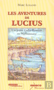 Les Aventures De Lucius, Un Jeune Gallo-Romain En Narbonnaise