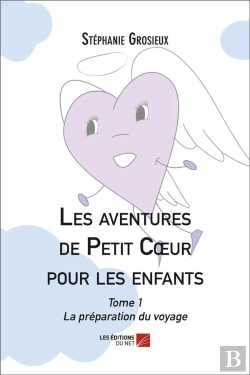 Bertrand.pt - Les Aventures De Petit Coeur Pour La Famille T.1 ; La Préparation Du Voyage