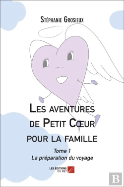 Bertrand.pt - Les Aventures De Petit Coeur Pour La Famille T.1 ; La Préparation Du Voyage