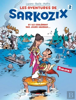 Bertrand.pt - Les Aventures De Sarkozix Tome 2 ; Et Ils Coulèrent Des Jours Heureux...
