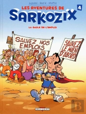 Les Aventures De Sarkozix Tome 4 ; La Gaule De L'Emploi