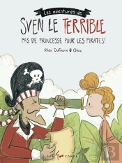 Les Aventures De Sven Le Terrible ; Pas De Princesse Pour Les Pirates !
