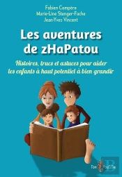 Les Aventures De Zhapatou ; Histoires, Trucs Et Astuces Pour Aider Les Enfants À Haut Potentiel À Bien Grandir