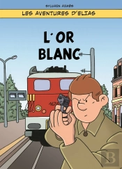 Les Aventures D'Elias - T02 - L'Or Blanc - Revue Et Corrigee - Les Aventures D'Elias