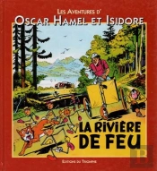 Les Aventures D'Oscar Hamel Et Isidore Tome 5 ; La Rivière De Feu