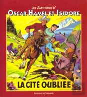 Les Aventures D'Oscar Hamel Et Isidore Tome 6 ; La Citée Oubliée