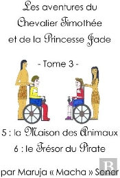 Les Aventures Du Chevalier Timothée Et De La Princesse Jade T.3 ; La Maison Des Animaux T.5 ; Le Trésor Du Pirate T.6
