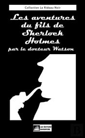 Les Aventures Du Fils De Sherlock Holmes : Par Le Docteur Watson