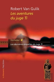 Les Aventures Du Juge Ti Tome 4 ; Les Dernières Enquêtes Du Juge Ti