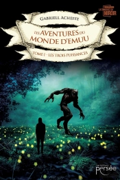 Les Aventures Du Monde D'Emuu Tome 1: Les Trois Puissances