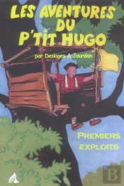 Les Aventures Du P'Tit Hugo ; Premiers Exploits