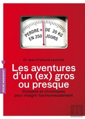 Les Aventures D'Un Ex-Gros ... Ou Presque ; Conseils Et Chroniques Pour Maigrir Harmonieusement