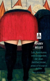 Les Aventures Extravagantes De Jean Jambecreuse, Artiste Et Bourgeois De Bâle ; Assez Gros Fabliau