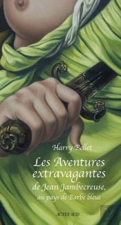 Les Aventures Extravagantes De Jean Jambecreuse, Au Pays De Barbe-Bleue ; Conte Moral Et Édifiant