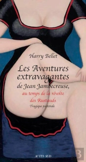 Les Aventures Extravagantes De Jean Jambecreuse, Au Temps De La Révolte Des Rustauds ; Tragique Pastorale