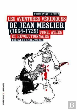 Bertrand.pt - Les Aventures Véridiques De Jean Meslier (1664-1729) ; Curé, Athée Et Révolutionnaire