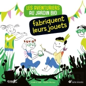 Les Aventuriers Au Jardin Bio Fabriquent Leurs Jouets