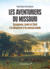 Les Aventuriers Du Missouri ; Sacagawea, Lewis Et Clark À La Découverte D'Un Nouveau Monde