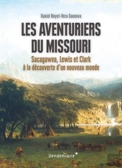 Bertrand.pt - Les Aventuriers Du Missouri ; Sacagawea, Lewis Et Clark À La Découverte D'Un Nouveau Monde