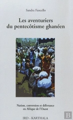Bertrand.pt - Les Aventuriers Du Pentecôtisme Ghanéen ; Nation, Conversion Et Délivrance En Afrique De L'Ouest