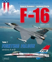 Les Avions De Combat Américains Tome 1 ; F-16 Fighting Falcon, Versions A Et B