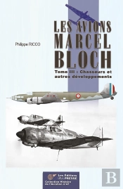 Les Avions Marcel Bloch - Tome Iii : Tome Iii : Chasseurs Et Autres Développements