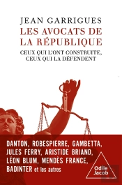 Les Avocats De La République : Ceux Qui L'Ont Construite, Ceux Qui La Défendent