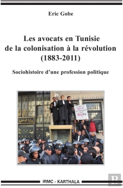 Bertrand.pt - Les Avocats En Tunisie, De La Colonisation À La Révolution (1883-2011) ; Sociohistoire D'Une Profession Politique