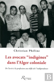 Les Avocats 'Indigenes' Dans L'Alger Coloniale. De L'Acces A La Professionn Aux Defis De L'Independa