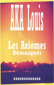 Les Axiomes Démasqués