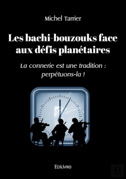 Bertrand.pt - Les Bachi-Bouzouks Face Aux Défis Planétaires : La Connerie Est Une Tradition : Perpétuons-La !