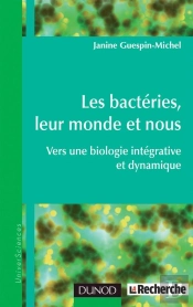Les Bactéries, Leur Monde Et Nous ; Vers Une Biologie Intégrative Et Dynamique