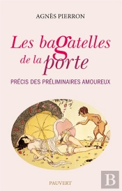 Les Bagatelles De La Porte ; Précis Des Préliminaires Amoureux