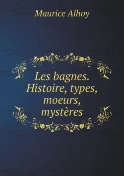 Bertrand.pt - Les Bagnes. Histoire, Types, Moeurs, Mysteres