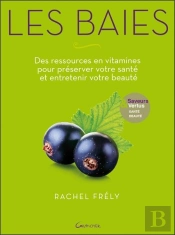 Les Baies - Des Ressources En Vitamines Pour Preserver Votre Sante Et Entretenir Votre Beaute - Save
