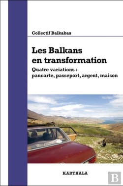 Bertrand.pt - Les Balkans En Transformation, Quatre Variations : Pancarte, Passeport, Argent, Maison